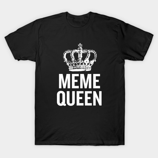 Meme Queen T-Shirt by sergiovarela